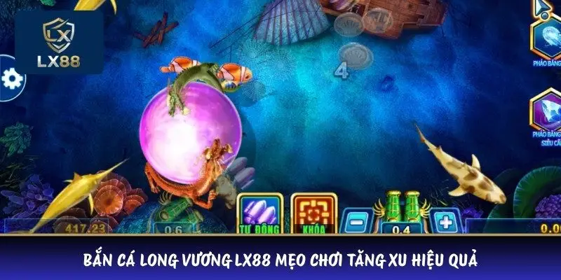 Bắn cá Long Vương LX88 mẹo chơi tăng xu hiệu quả