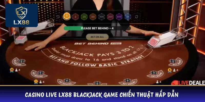 Casino Live LX88 Blackjack game chiến thuật hấp dẫn