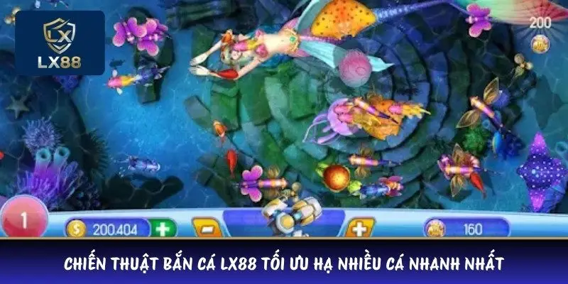 Chiến thuật bắn cá LX88 tối ưu hạ nhiều cá nhanh nhất