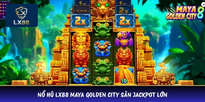 Nổ hũ LX88 Maya Golden City săn jackpot lớn
